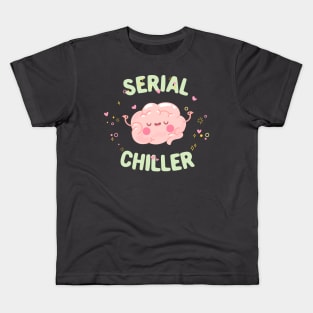 Serial chiller brain typography Kids T-Shirt